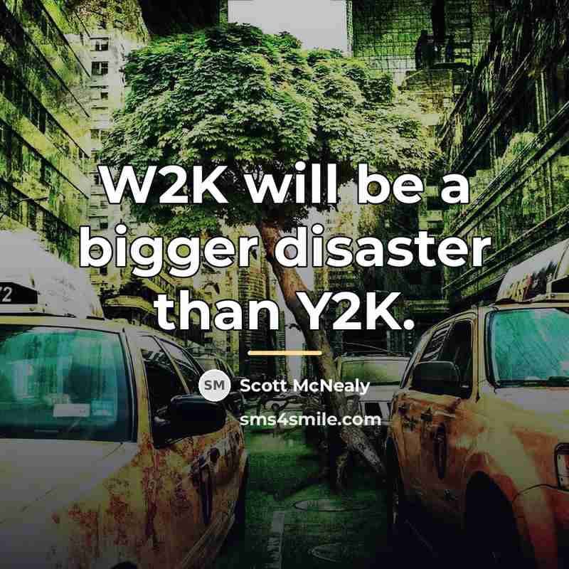 “W2K will be a bigger disaster than Y2K.…” quote by Scott McNealy