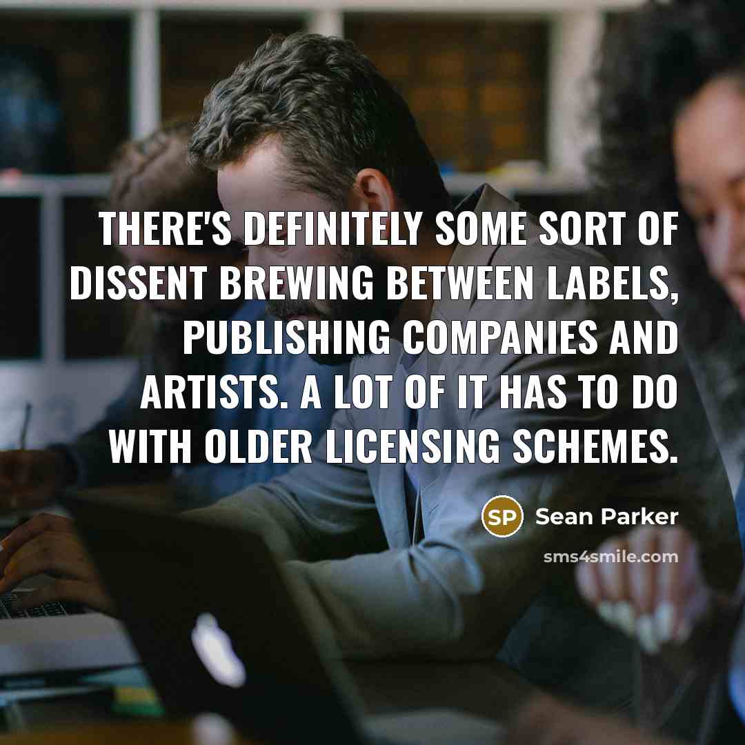 “There's definitely some sort of dissent brewing between labels, publishing…” quote by Sean Parker