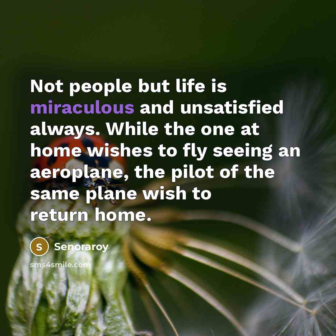 “Not people but life is miraculous and unsatisfied always. While…” quote by Senoraroy
