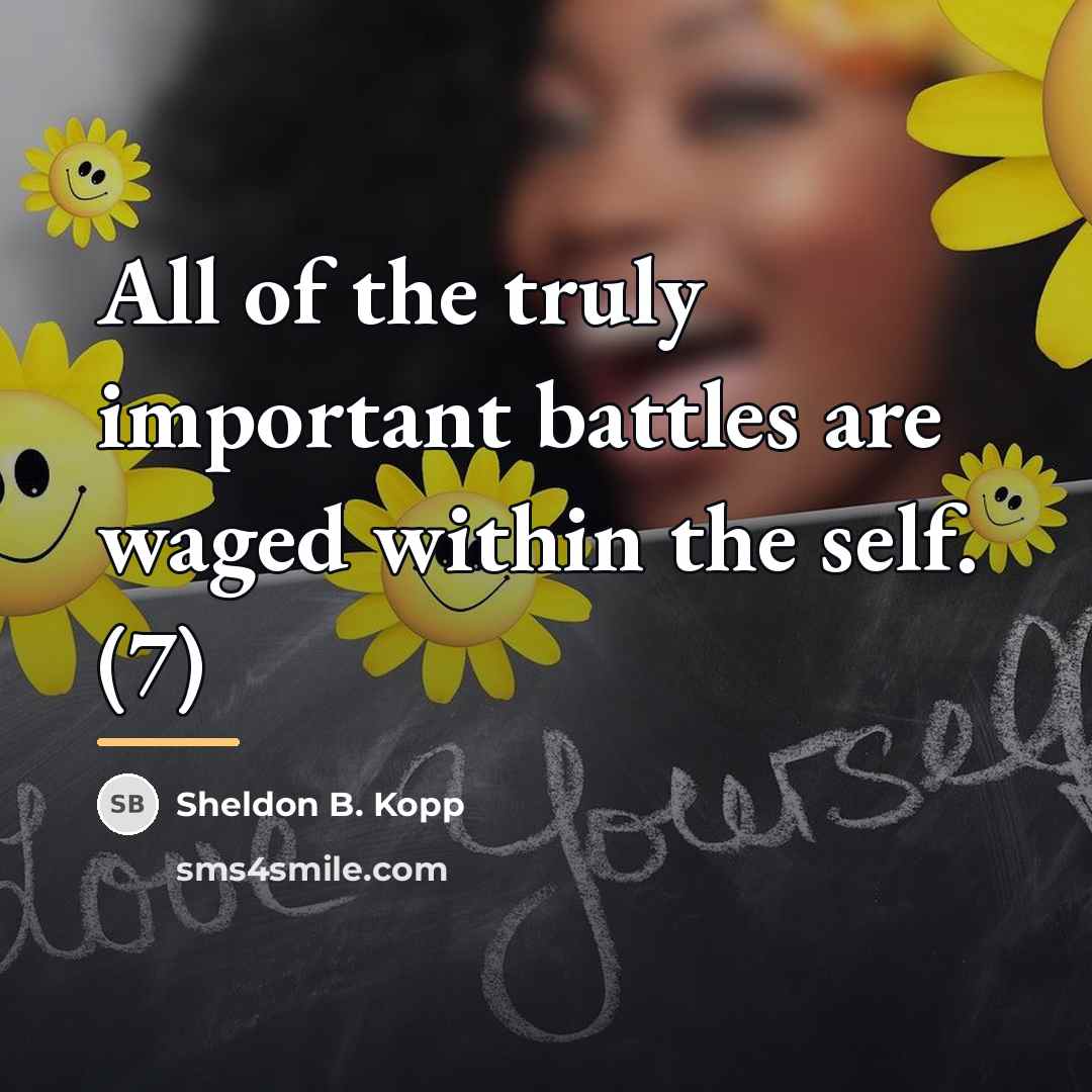 “All of the truly important battles are waged within the…” quote by Sheldon B. Kopp