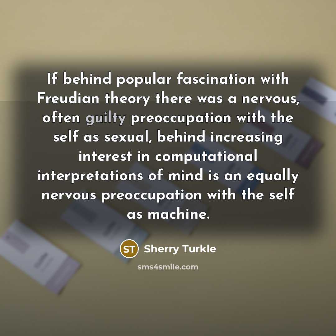 “If behind popular fascination with Freudian theory there was a…” quote by Sherry Turkle