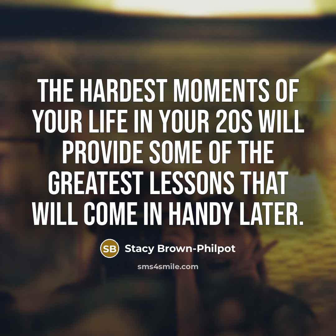 “The hardest moments of your life in your 20s will…” quote by Stacy Brown-Philpot