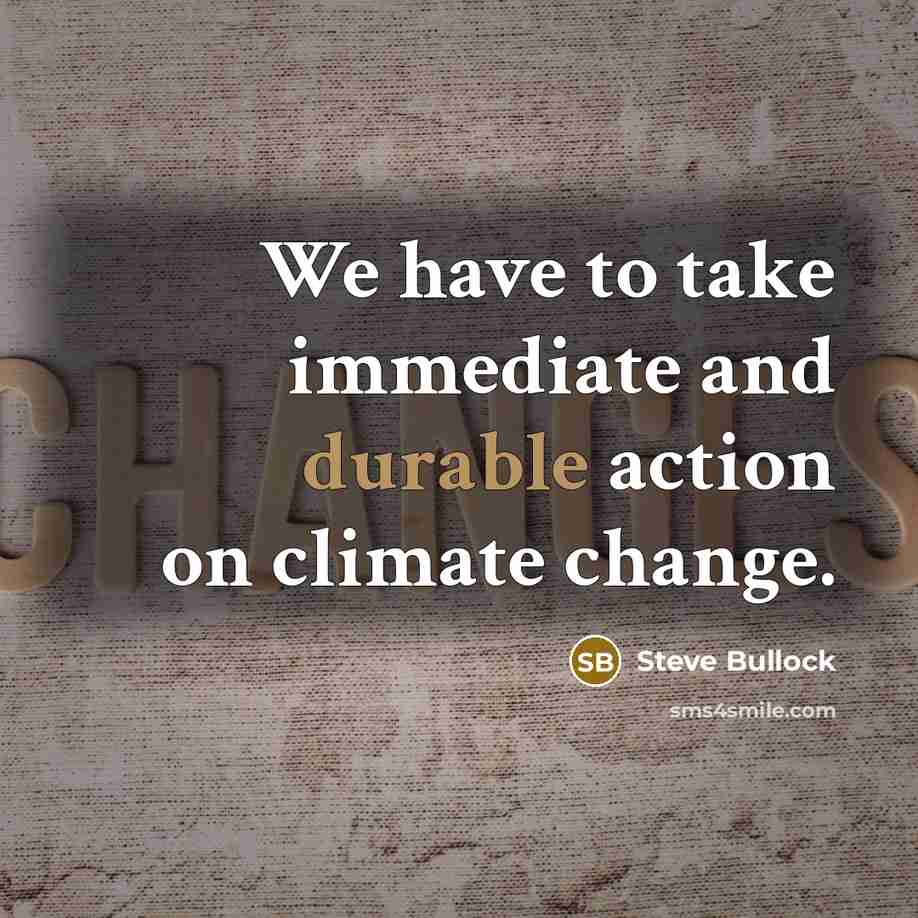 “We have to take immediate and durable action on climate…” quote by Steve Bullock