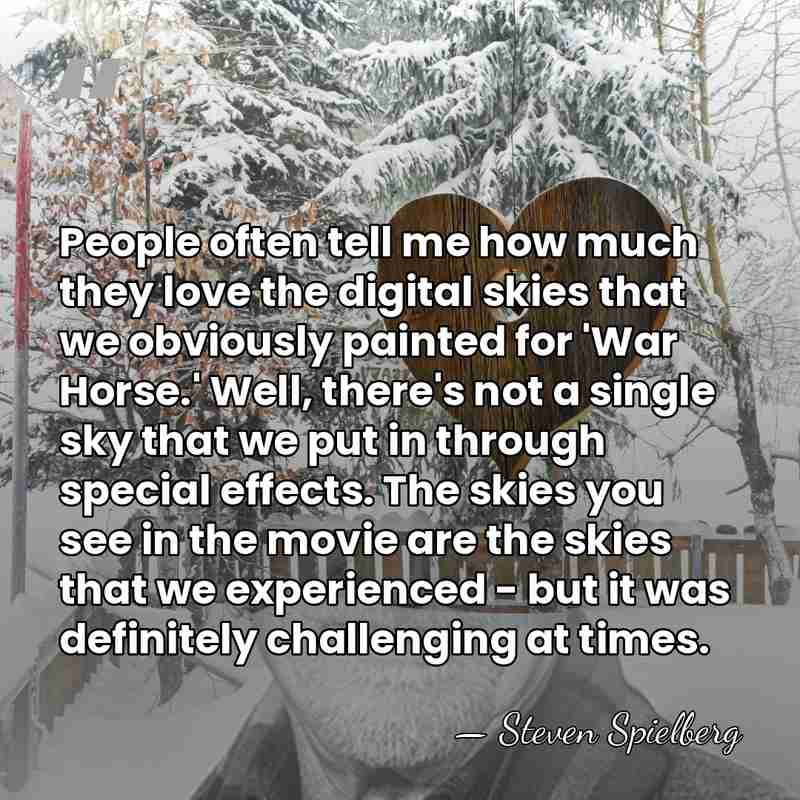 People often tell me how much they love the digital skies that&hellip; - Steven Spielberg