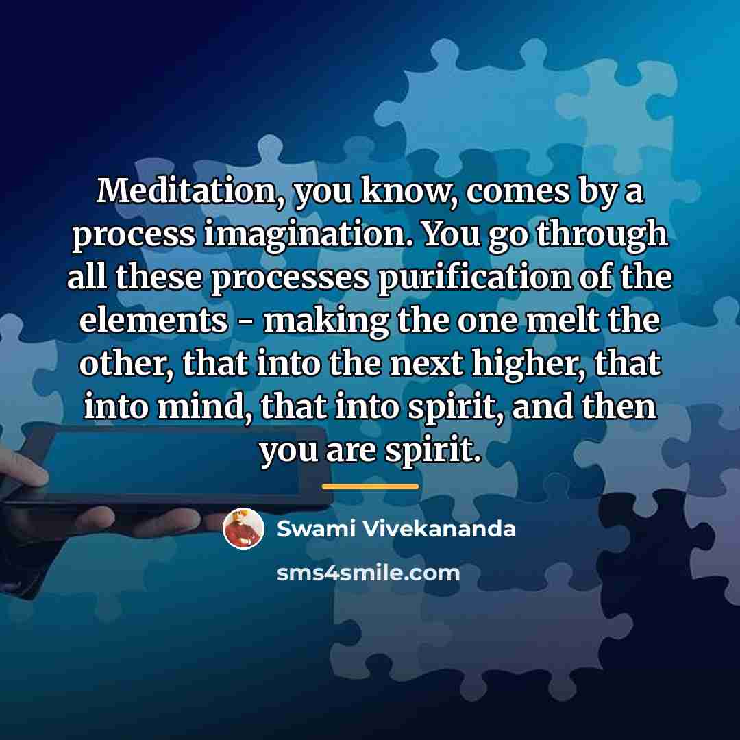 “Meditation, you know, comes by a process imagination. You go…” quote by Swami Vivekananda