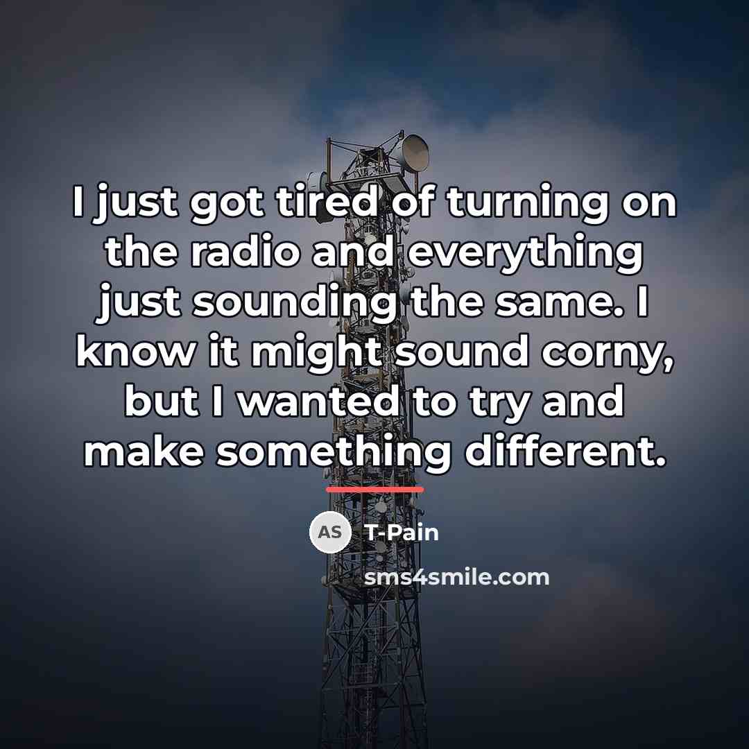 “I just got tired of turning on the radio and…” quote by T-Pain