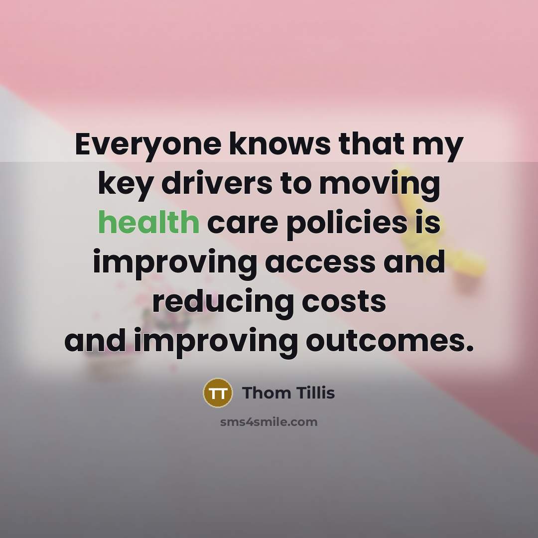 “Everyone knows that my key drivers to moving health care…” quote by Thom Tillis