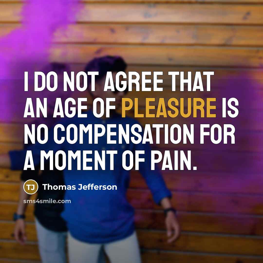 “I do not agree that an age of pleasure is…” quote by Thomas Jefferson