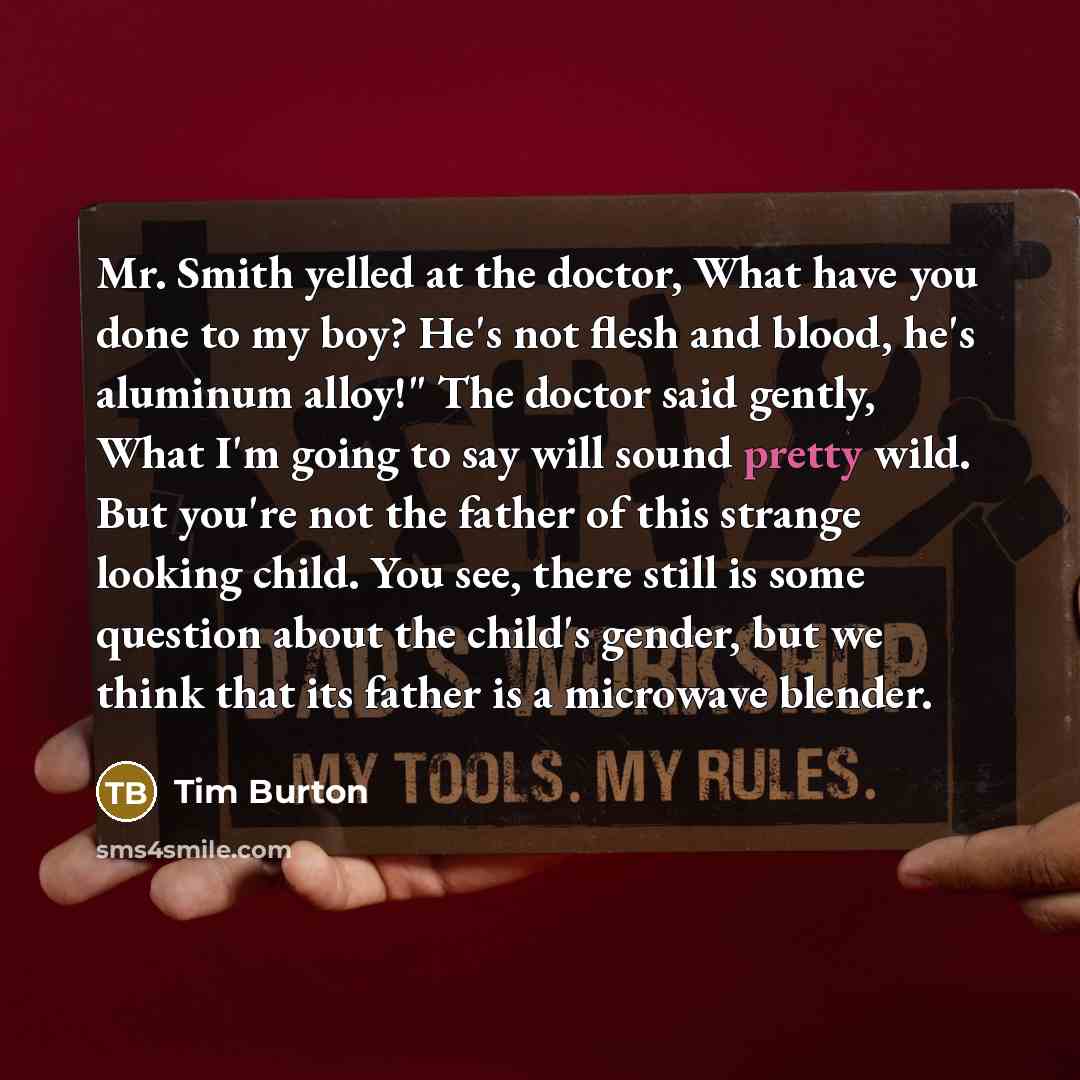 “Mr. Smith yelled at the doctor, What have you done…” quote by Tim Burton