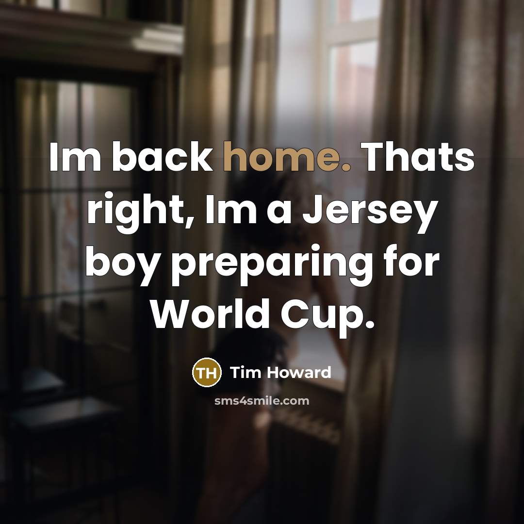 “Im back home. Thats right, Im a Jersey boy preparing…” quote by Tim Howard
