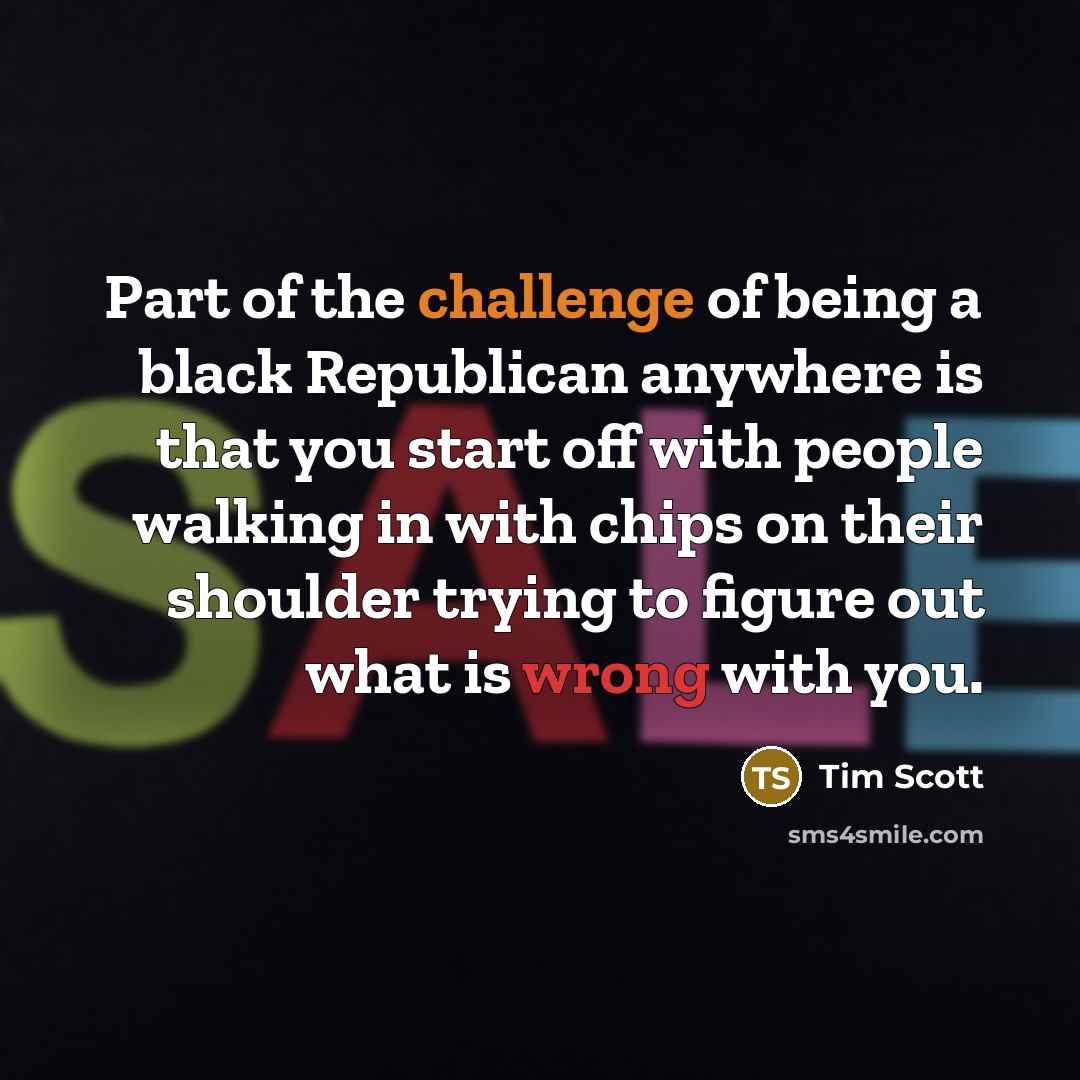 “Part of the challenge of being a black Republican anywhere…” quote by Tim Scott