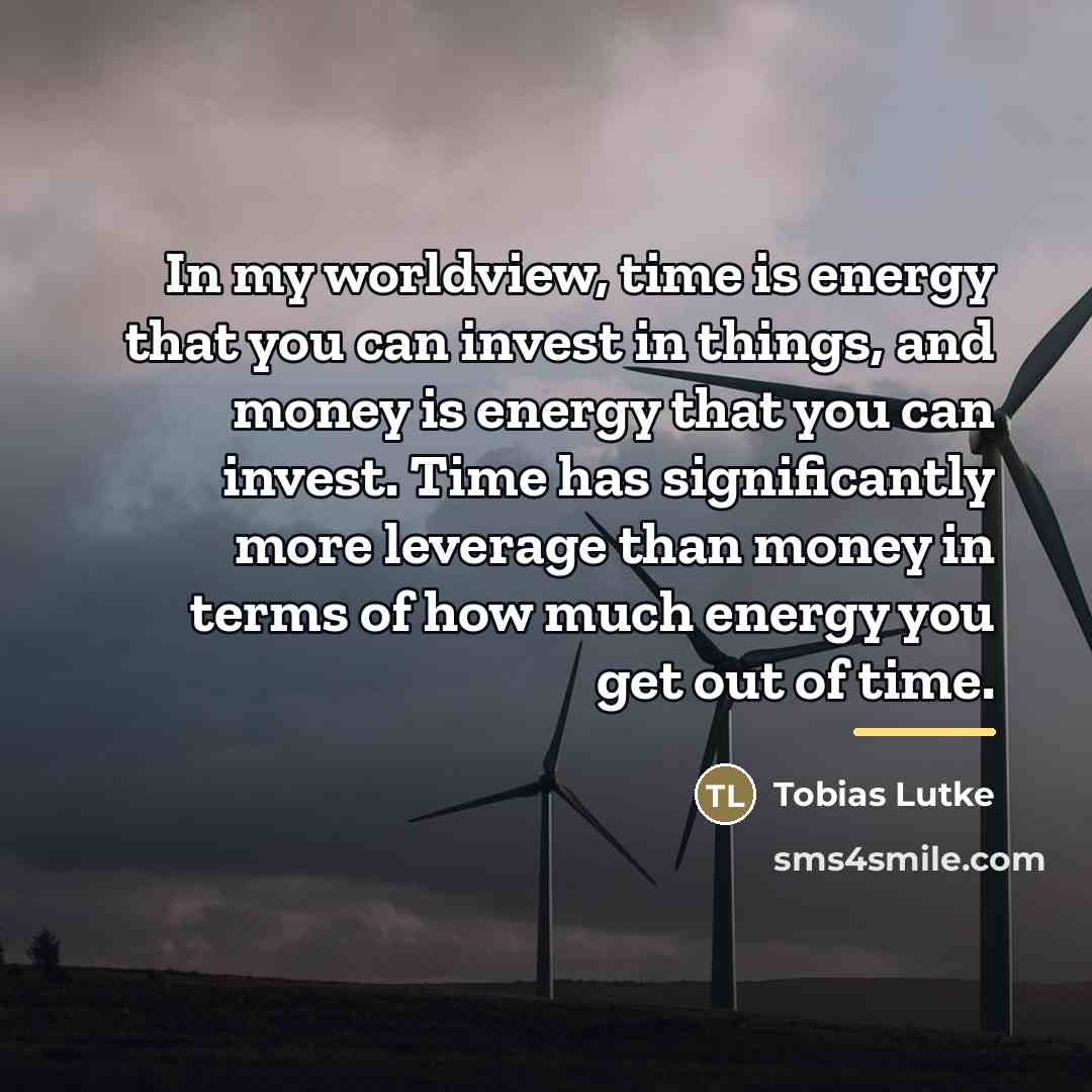 “In my worldview, time is energy that you can invest…” quote by Tobias Lutke