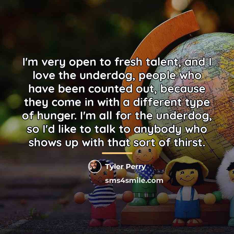 “I'm very open to fresh talent, and I love the…” quote by Tyler Perry