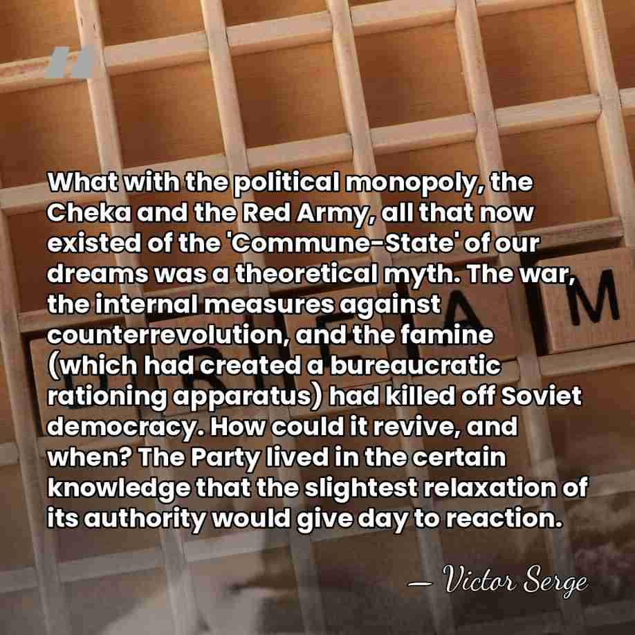 What with the political monopoly, the Cheka and the Red Army, all&hellip; - Victor Serge
