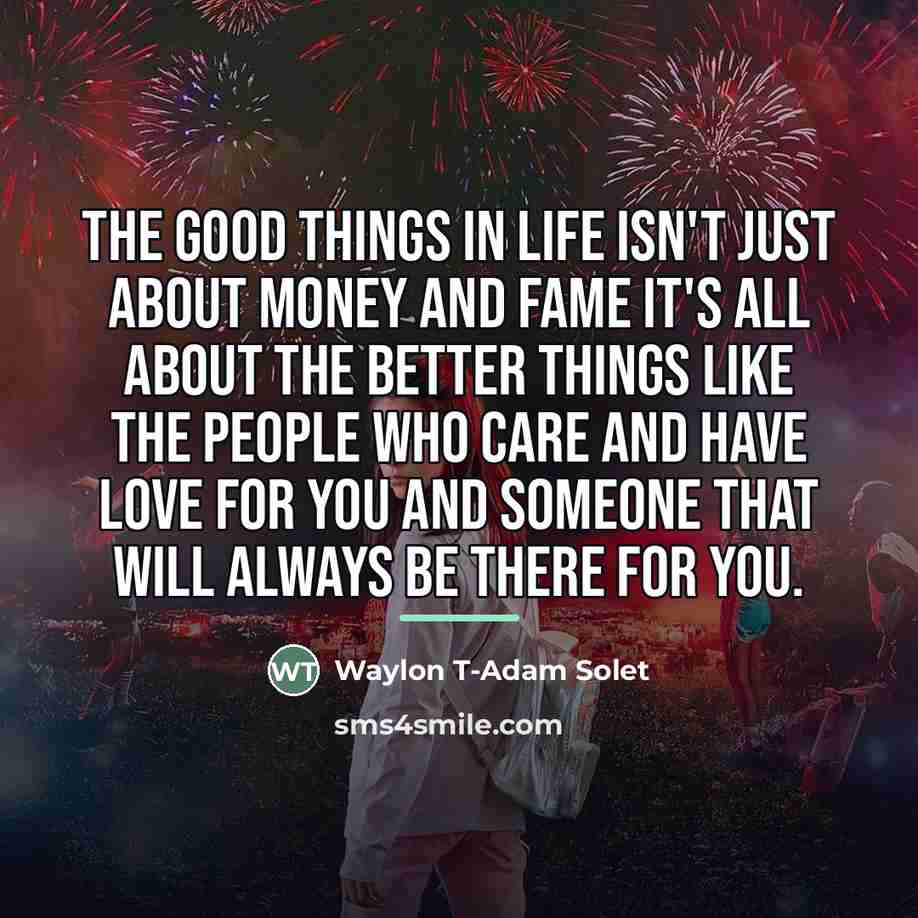 “The good things in life isn't just about money and…” quote by Waylon T-Adam Solet