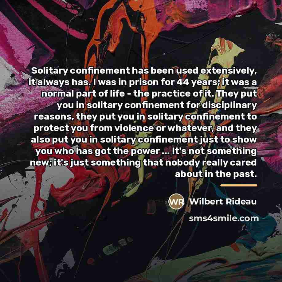 “Solitary confinement has been used extensively, it always has. I…” quote by Wilbert Rideau