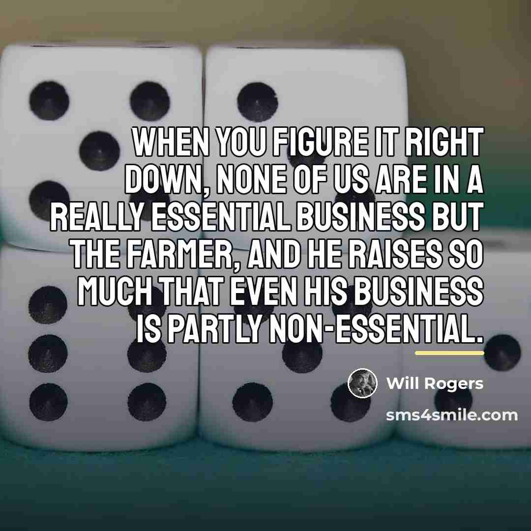 “When you figure it right down, none of us are…” quote by Will Rogers