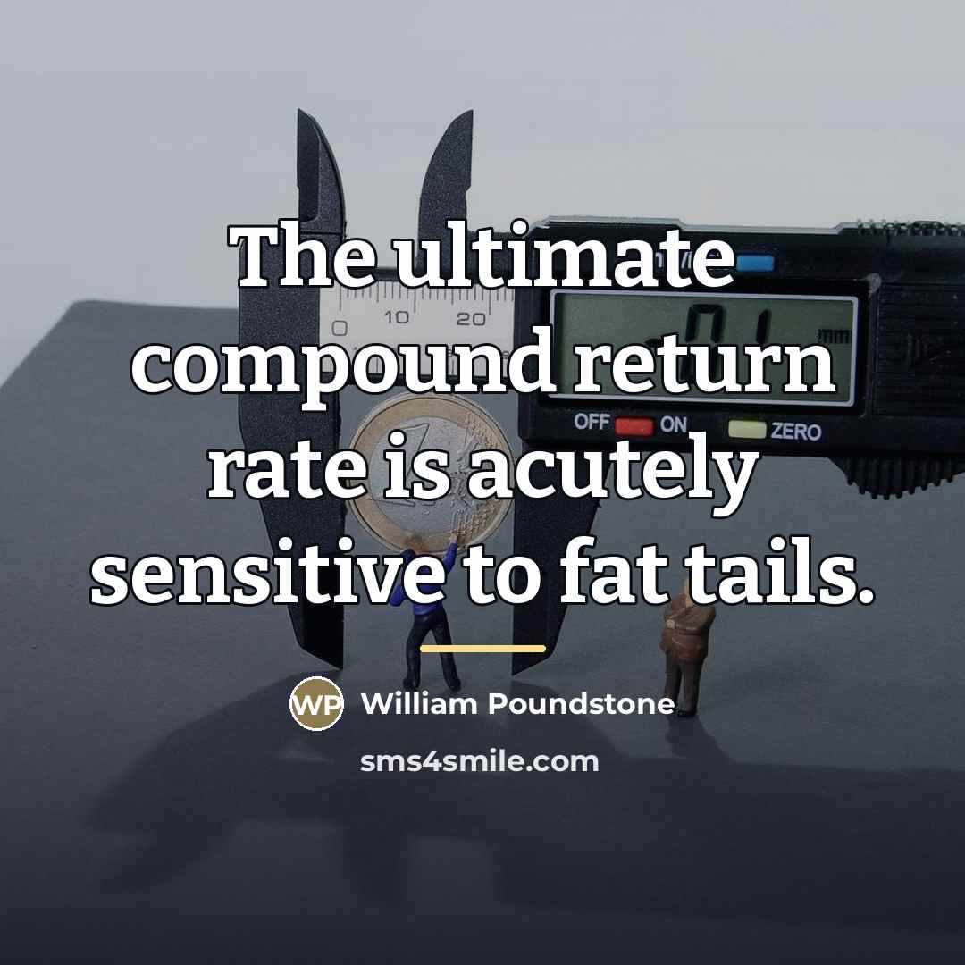 “The ultimate compound return rate is acutely sensitive to fat…” quote by William Poundstone