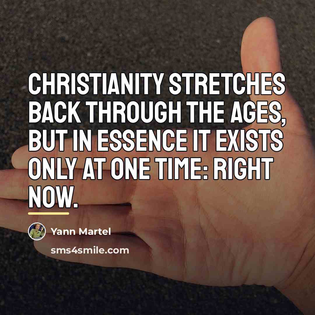 “Christianity stretches back through the ages, but in essence it…” quote by Yann Martel