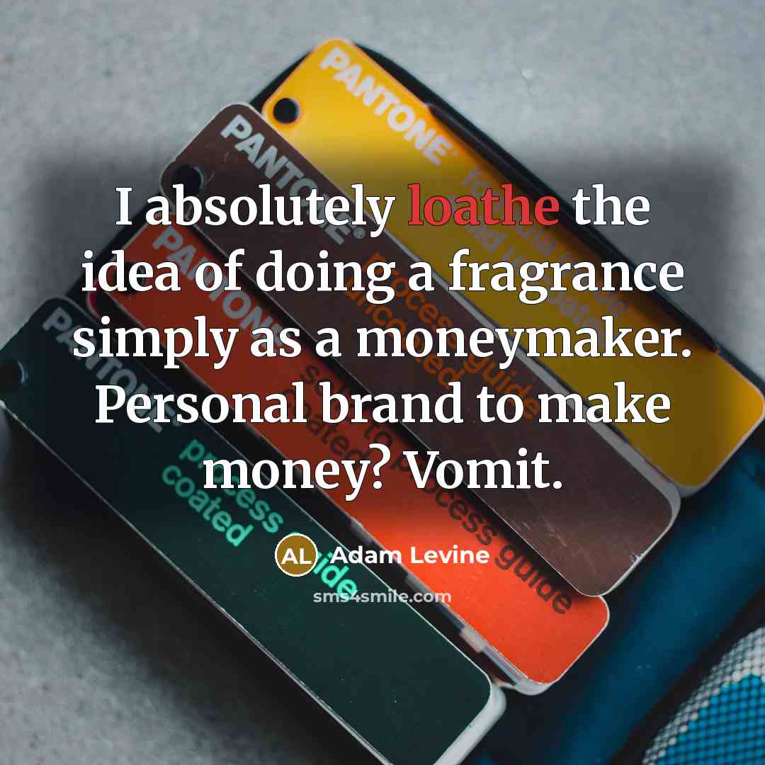 “I absolutely loathe the idea of doing a fragrance simply…” quote by Adam Levine