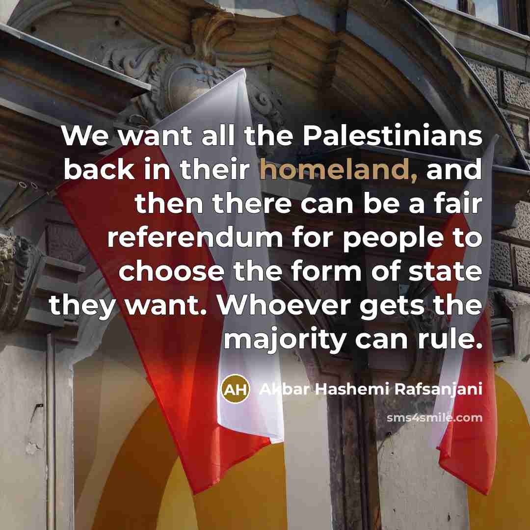 “We want all the Palestinians back in their homeland, and…” quote by Akbar Hashemi Rafsanjani