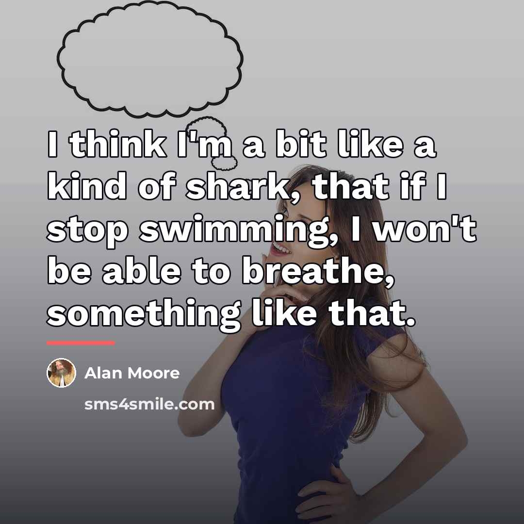 “I think I'm a bit like a kind of shark,…” quote by Alan Moore