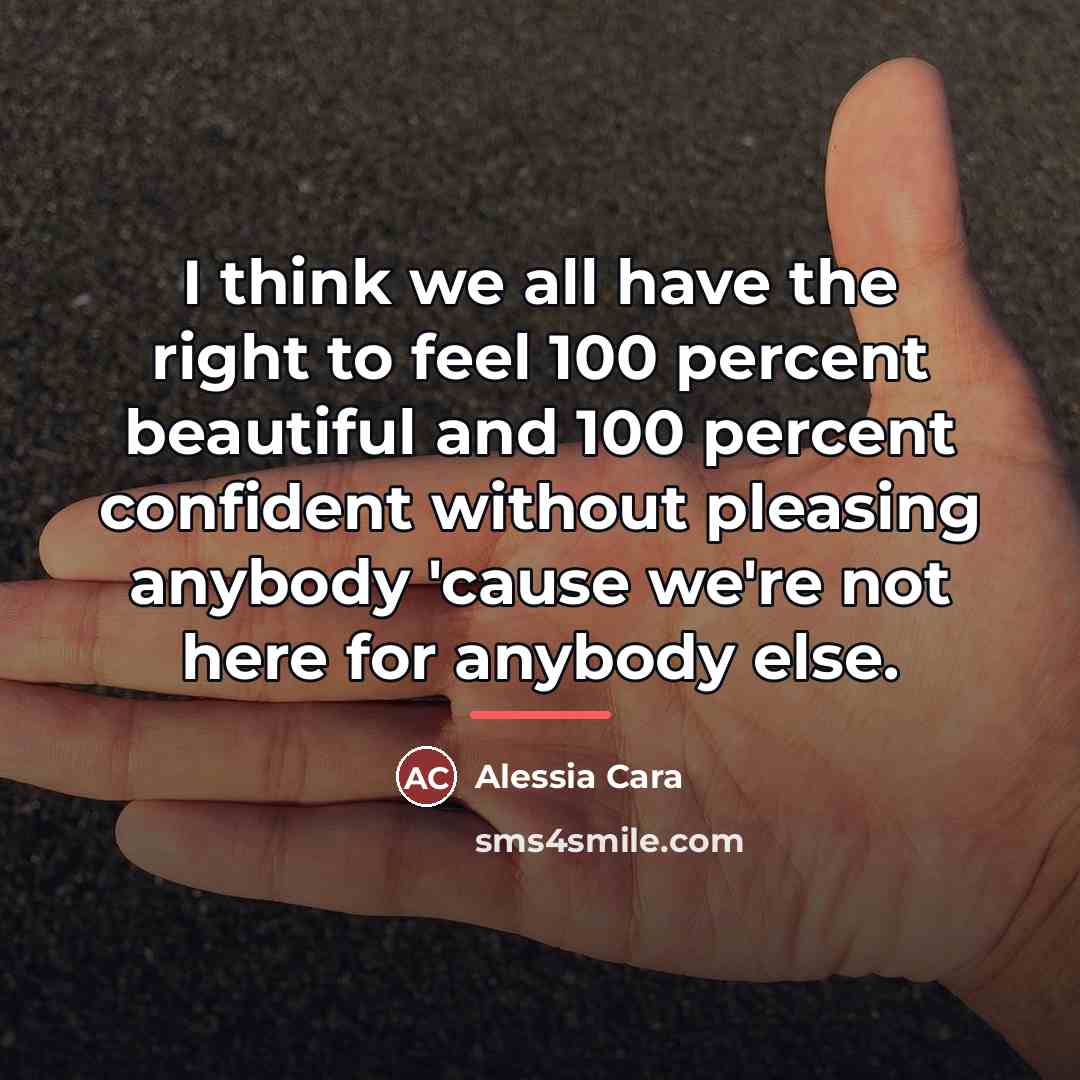 “I think we all have the right to feel 100…” quote by Alessia Cara