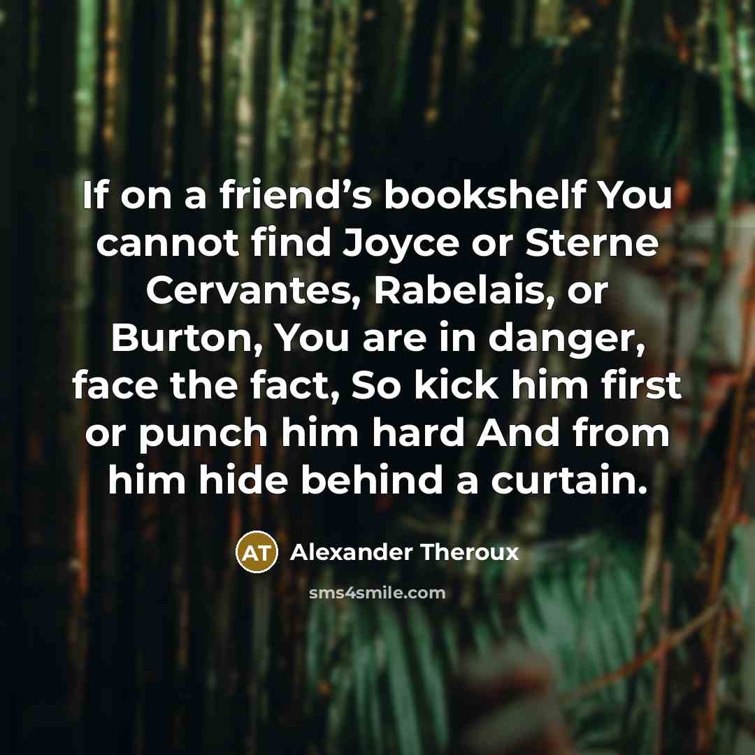 “If on a friend’s bookshelf You cannot find Joyce or…” quote by Alexander Theroux