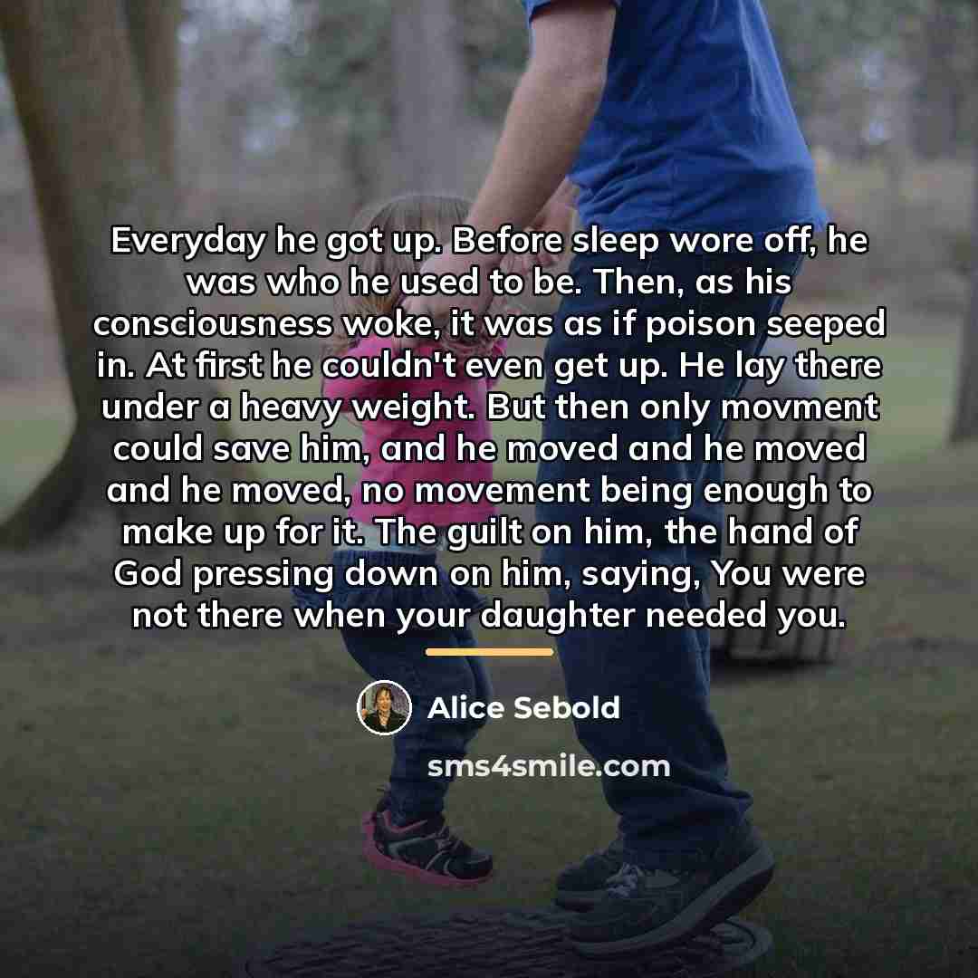 “Everyday he got up. Before sleep wore off, he was…” quote by Alice Sebold