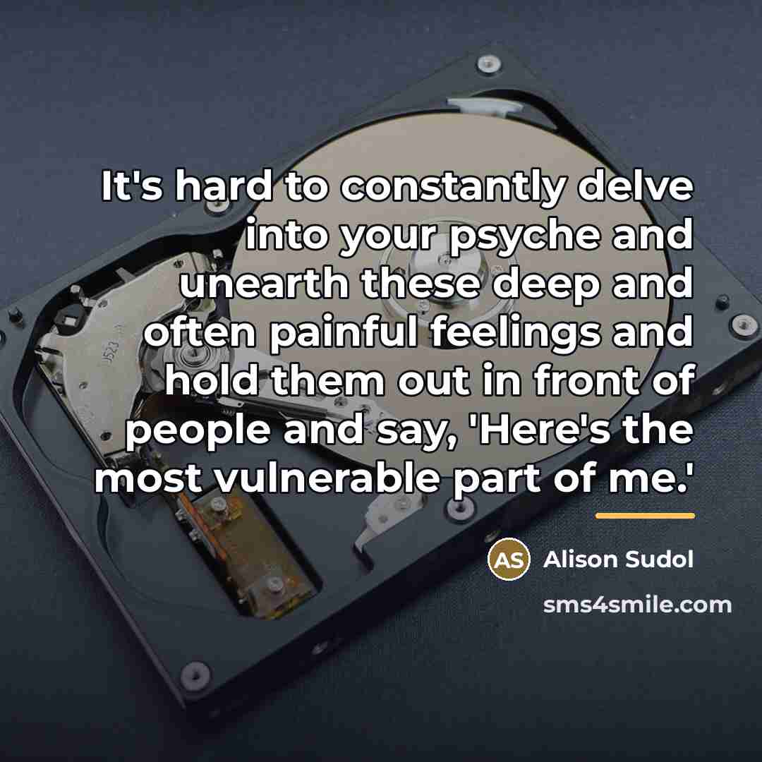 “It's hard to constantly delve into your psyche and unearth…” quote by Alison Sudol