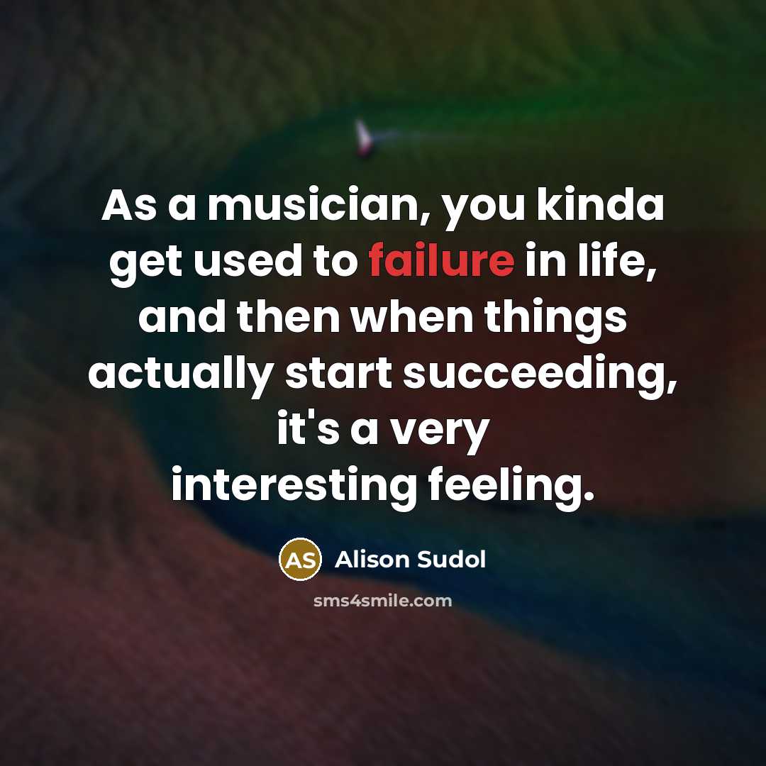 “As a musician, you kinda get used to failure in…” quote by Alison Sudol