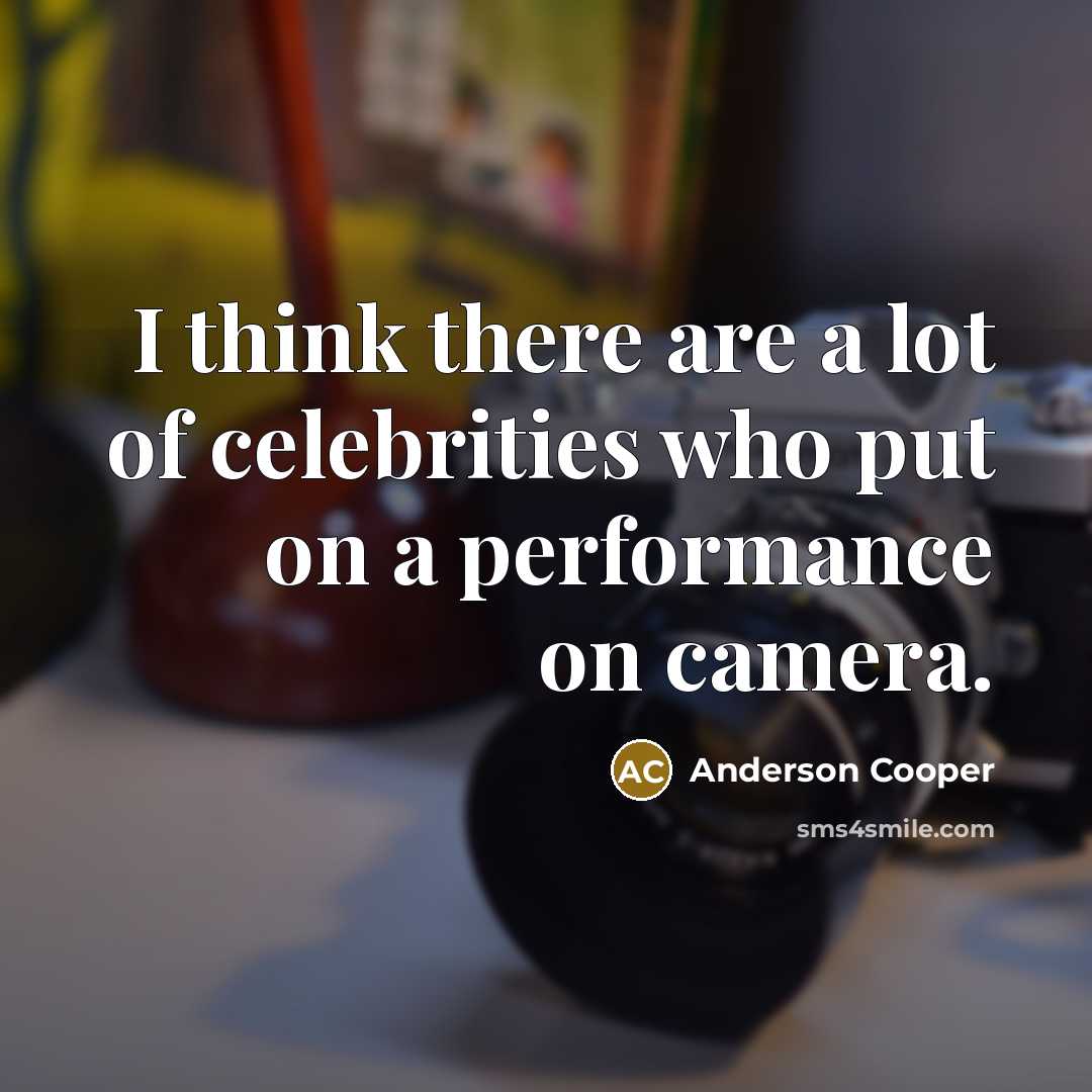 “I think there are a lot of celebrities who put…” quote by Anderson Cooper
