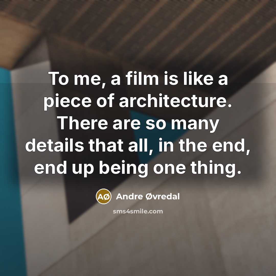 “To me, a film is like a piece of architecture.…” quote by Andre Øvredal