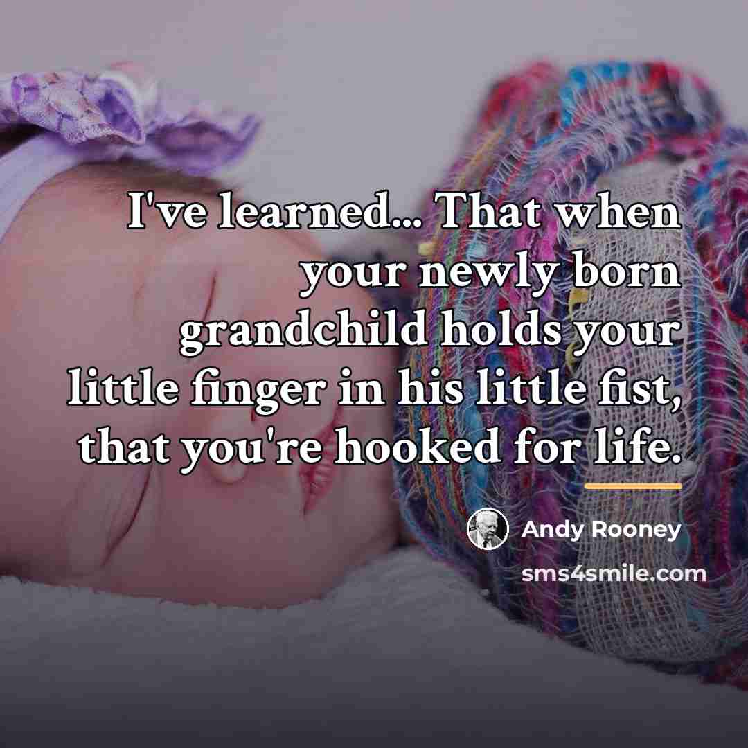 “I've learned... That when your newly born grandchild holds your…” quote by Andy Rooney