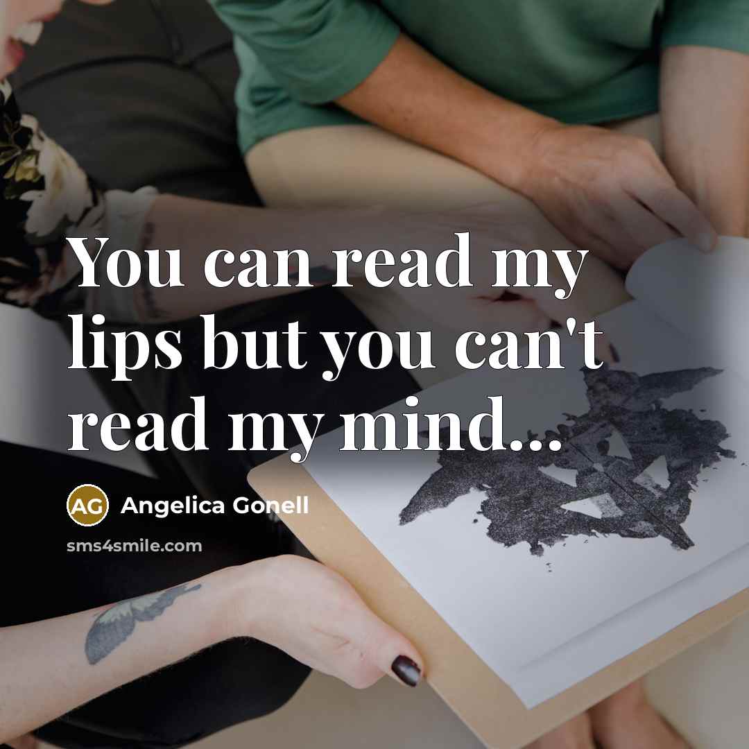 “You can read my lips but you can't read my…” quote by Angelica Gonell