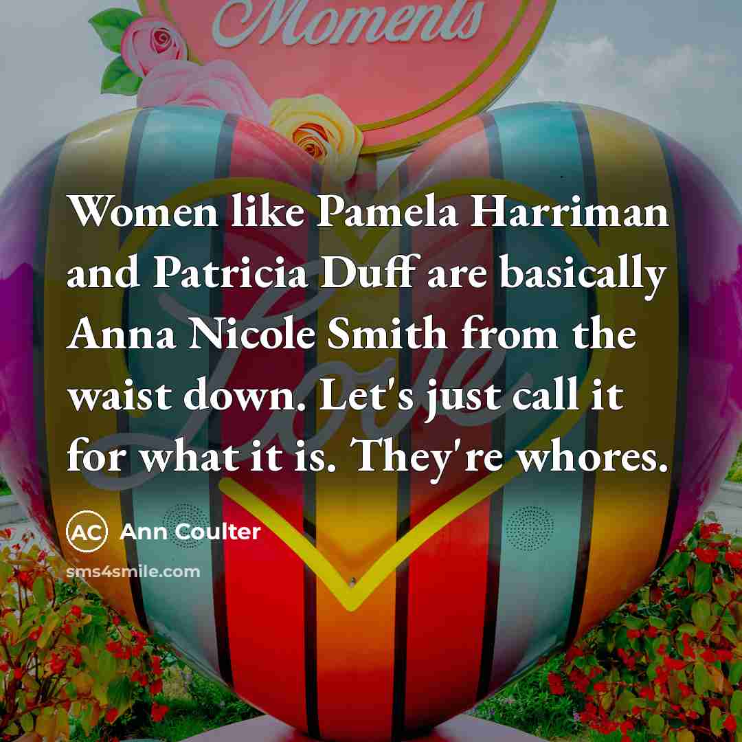 “Women like Pamela Harriman and Patricia Duff are basically Anna…” quote by Ann Coulter