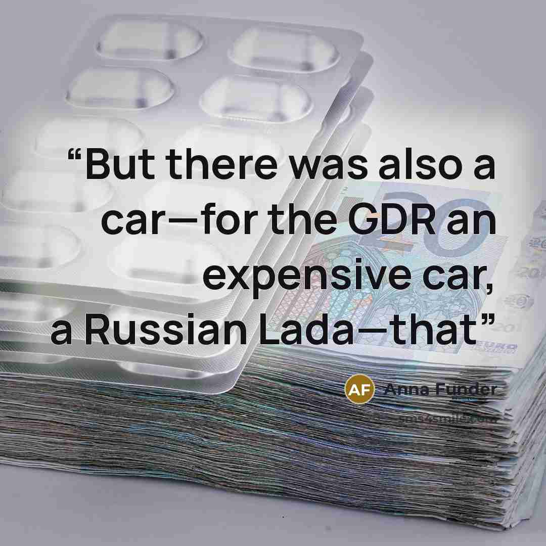 “But there was also a car—for the GDR an expensive car, a Russian Lada—that” quote by Anna Funder