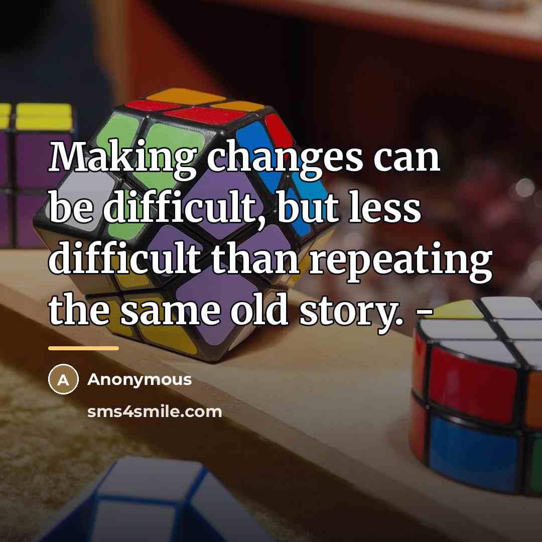 “Making changes can be difficult, but less difficult than repeating…” quote by Anonymous