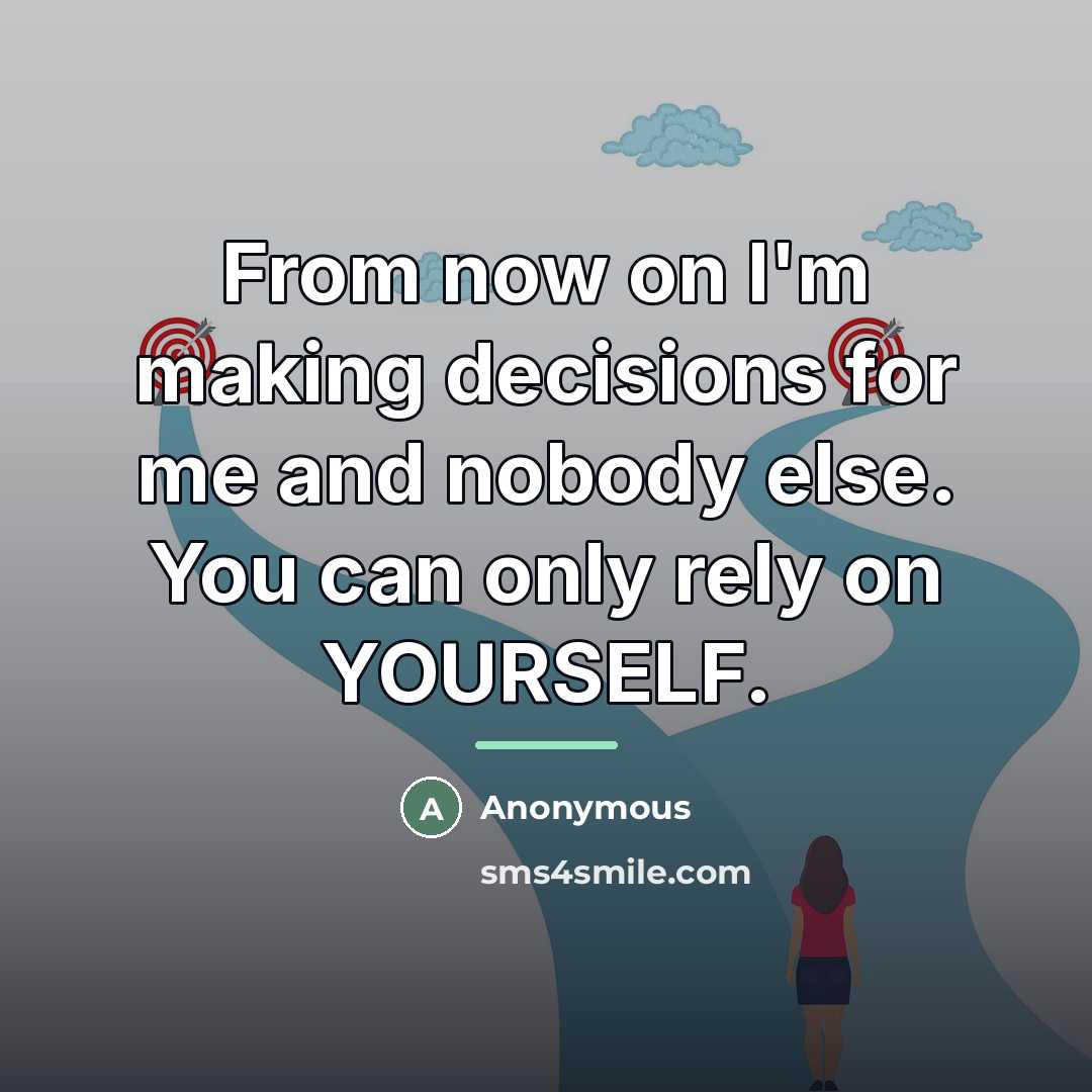 “From now on I'm making decisions for me and nobody…” quote by Anonymous
