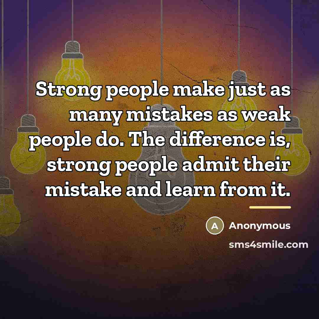 “Strong people make just as many mistakes as weak people…” quote by Anonymous