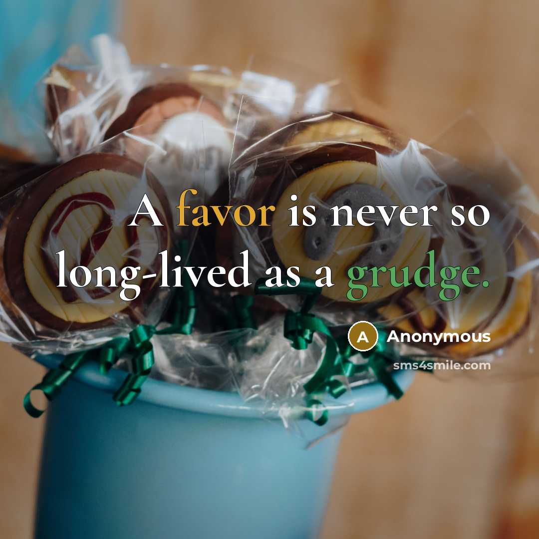 “A favor is never so long-lived as a grudge.” quote by Anonymous