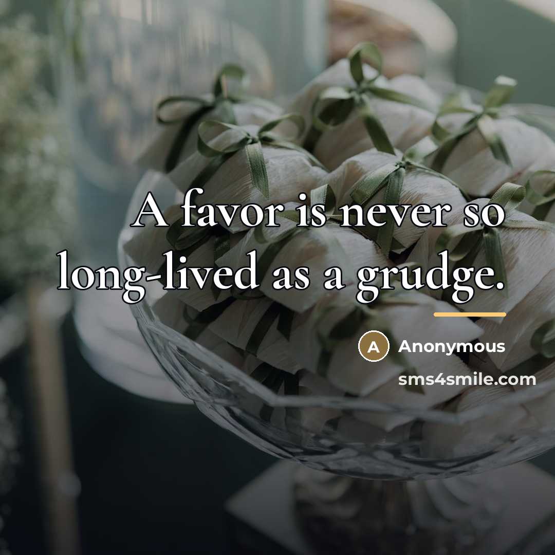 “A favor is never so long-lived as a grudge.…” quote by Anonymous