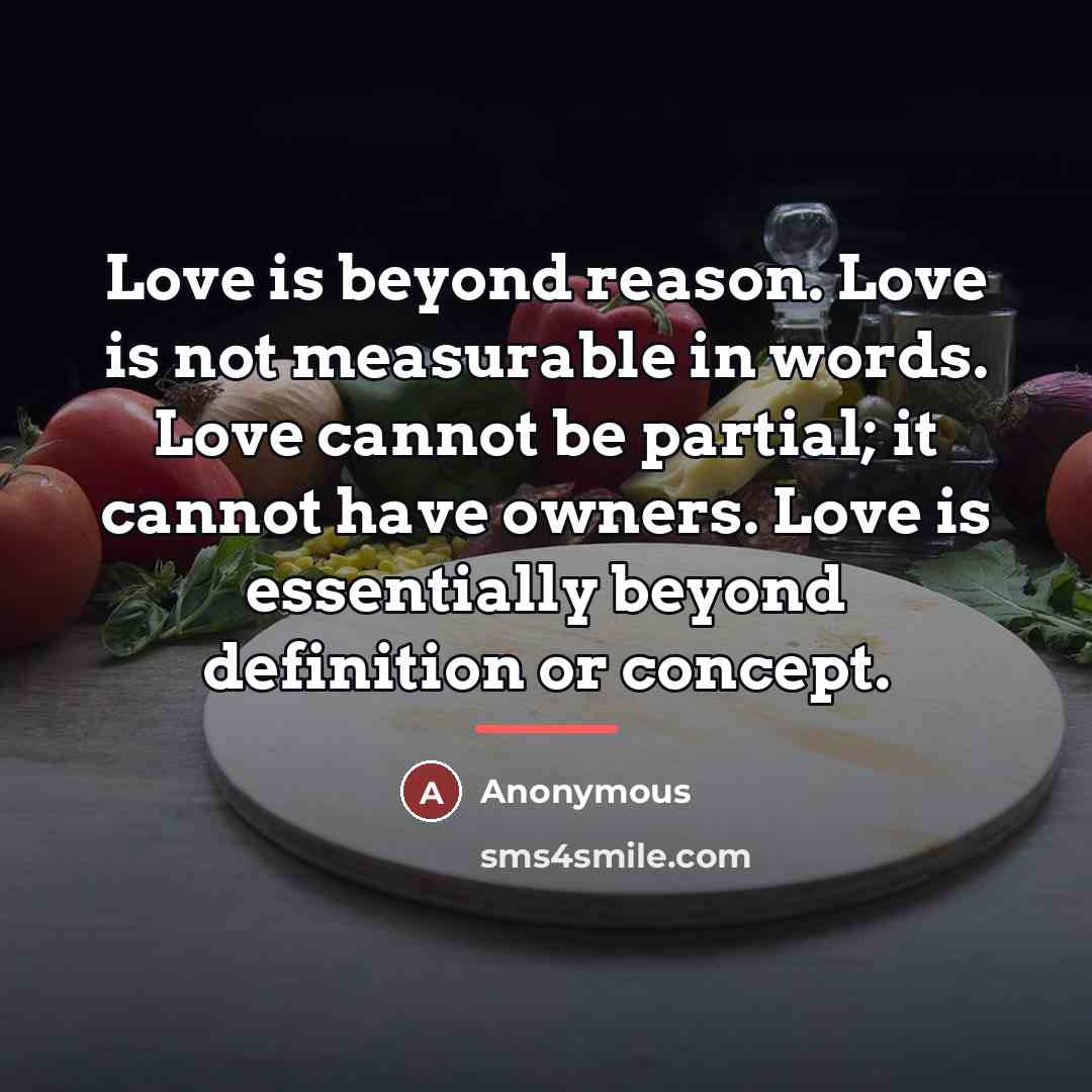 “Love is beyond reason. Love is not measurable in words.…” quote by Anonymous