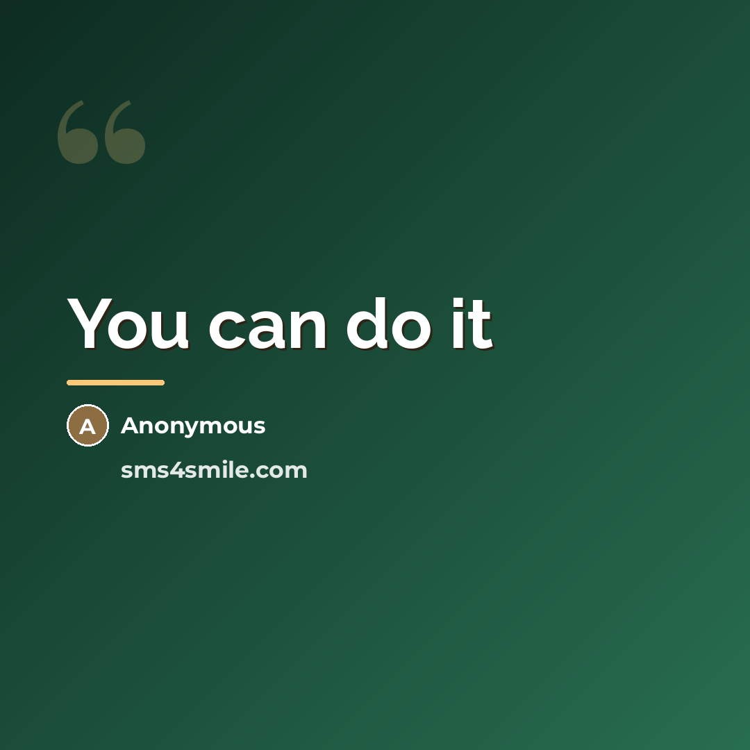 “You can do it…” quote by Anonymous