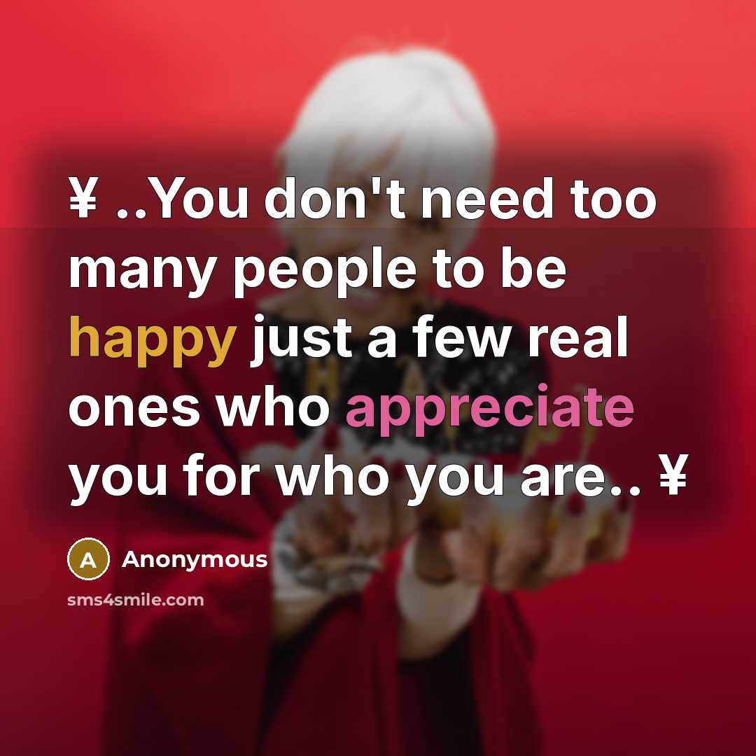 “¥ ..You don't need too many people to be happy…” quote by Anonymous