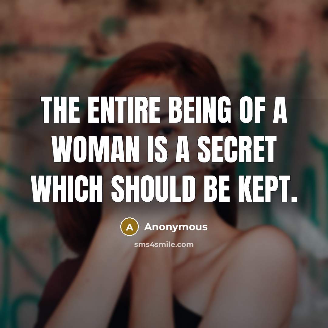 “The entire being of a woman is a secret which…” quote by Anonymous