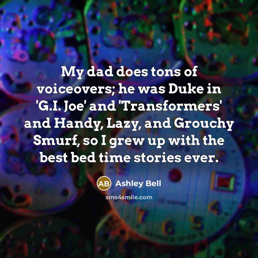 “My dad does tons of voiceovers; he was Duke in…” quote by Ashley Bell