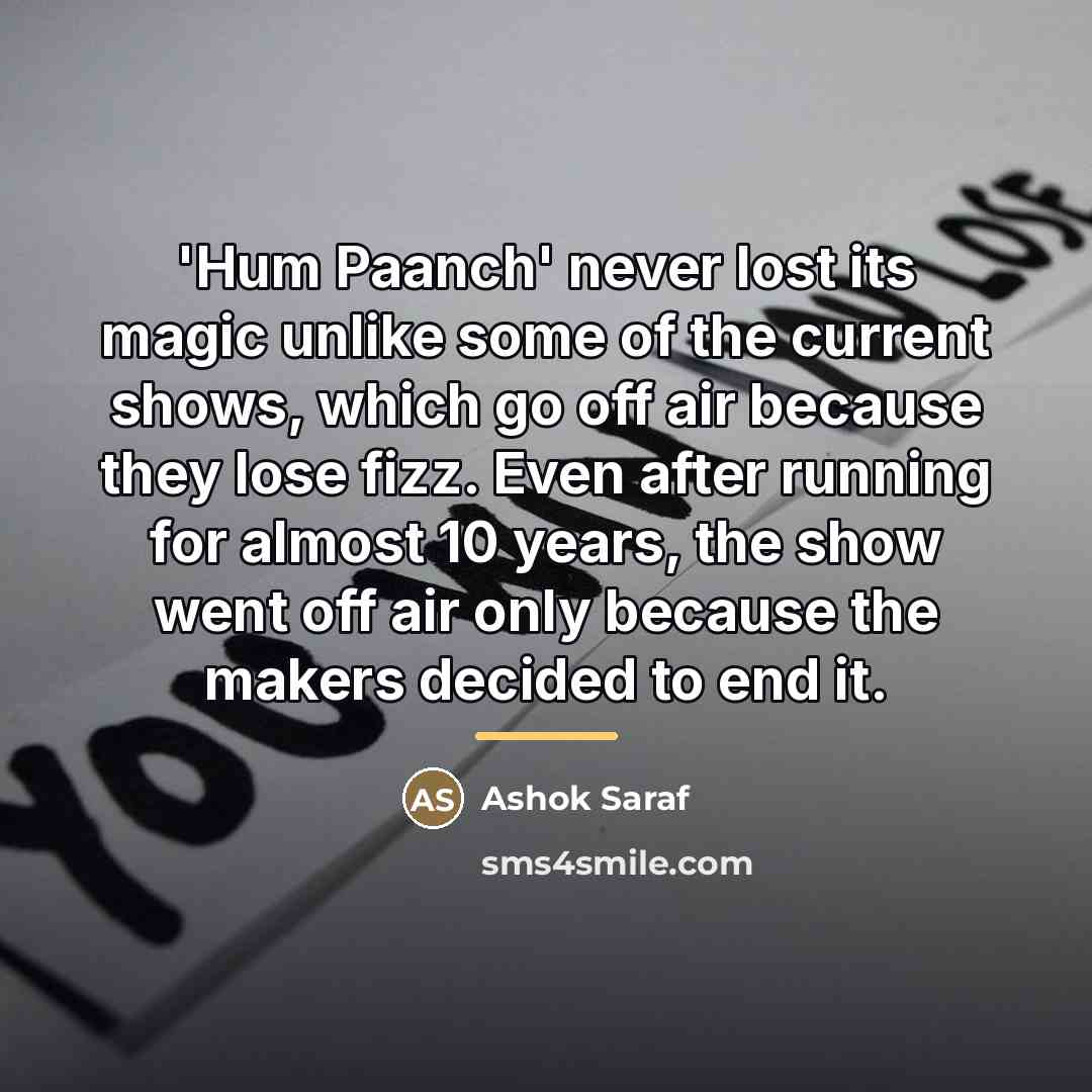“'Hum Paanch' never lost its magic unlike some of the…” quote by Ashok Saraf