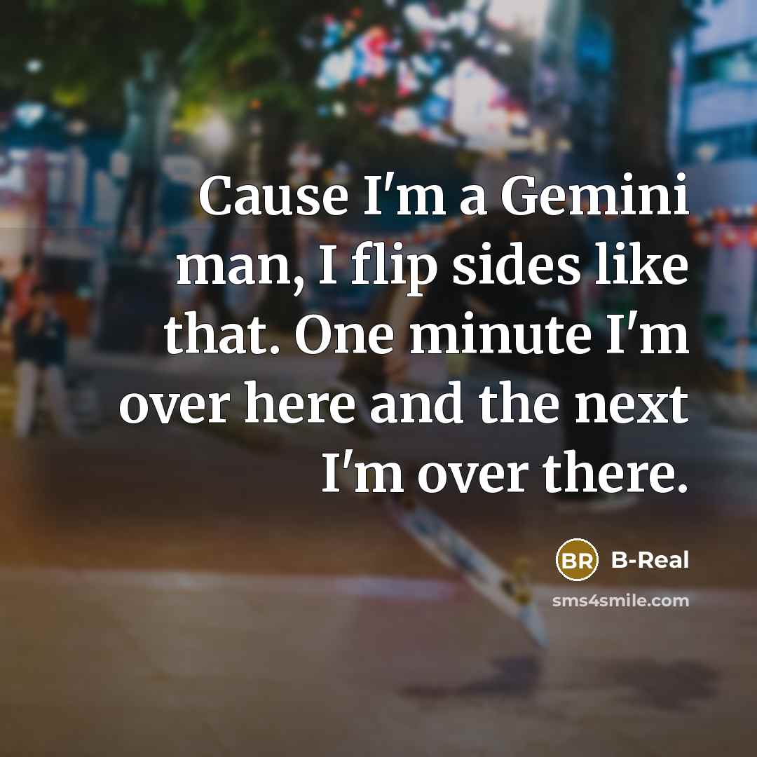 “Cause I'm a Gemini man, I flip sides like that.…” quote by B-Real
