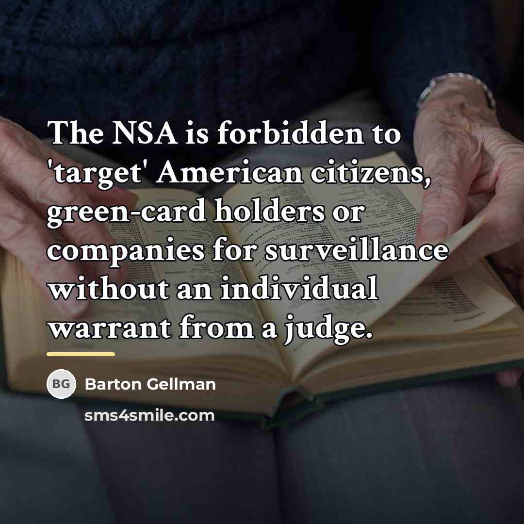 “The NSA is forbidden to 'target' American citizens, green-card holders…” quote by Barton Gellman